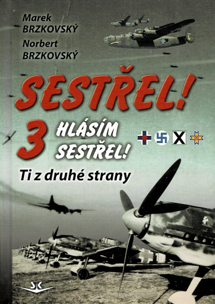 Brzkovský, Marek - Brzkovský, Norbert: Sestřel! Hlásím sestřel! 3 Ti z druhé strany, Svět Křídel, Cheb 2020. ISBN: 978-80-7573-087-9