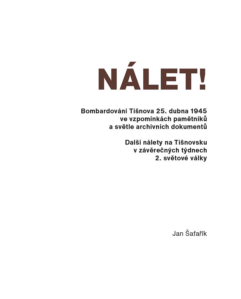 Šafařík, Jan: Nálet! Bombardování Tišnova 25. dubna 1945 ve vzpomínkách pamětníků a světle archivních dokumentů, Další nálety na Tišnovsku v závěrečných týdnech 2. světové války, Vydalo město Tišnov, Tišnov 2025. ISBN: 978-80-11-06387-0