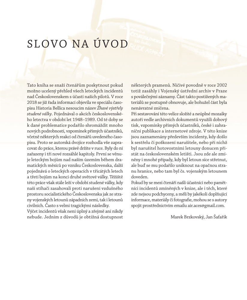 Brzkovský, Marek - Šafařík, Jan: Žhavé nebe nad Československem, Letecké souboje československých stíhačů nad naším územím 1918–1989, Euromedia Group, a. s. v edici Universum, Praha 2021. ISBN: 978-80-242-7486-7